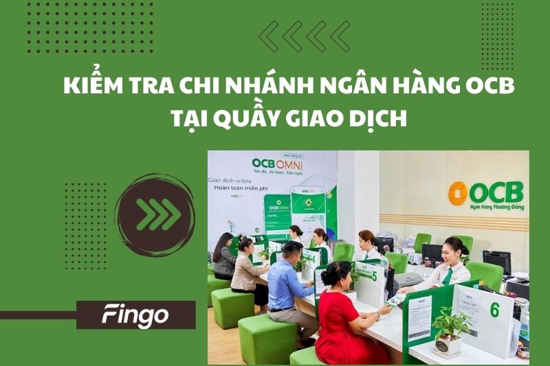 Kiểm tra chi nhánh ngân hàng OCB tại quầy giao dịch
