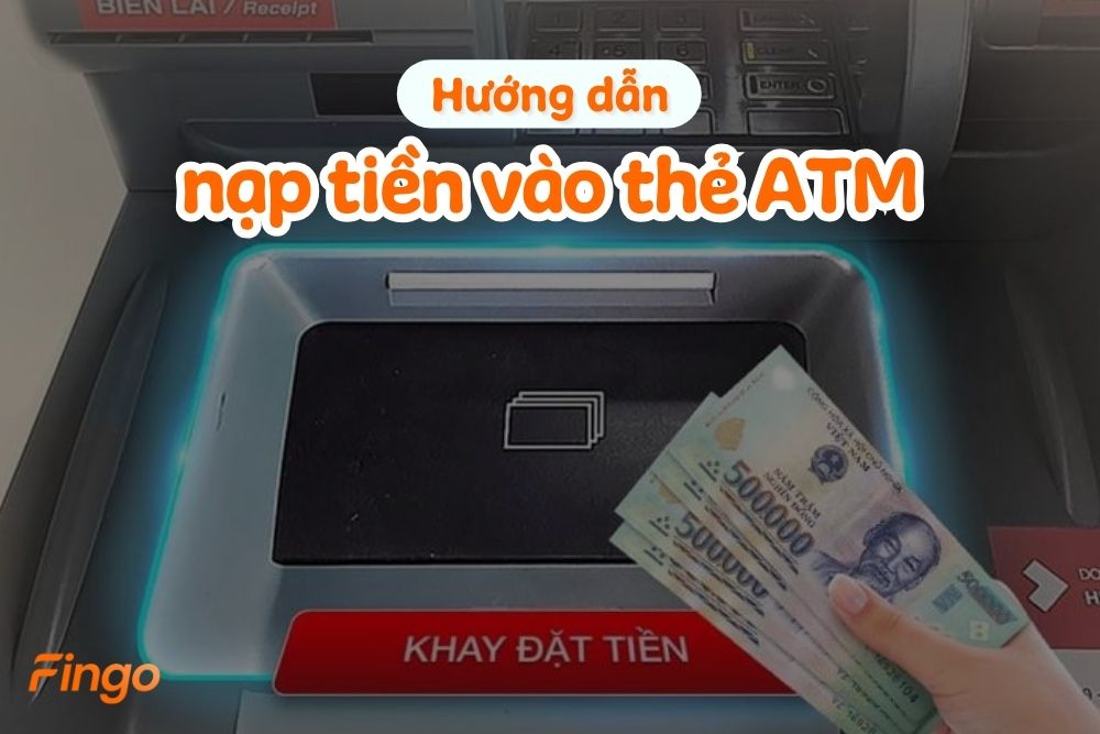 5 cách nạp tiền vào thẻ ATM đơn giản, chi tiết từng bước