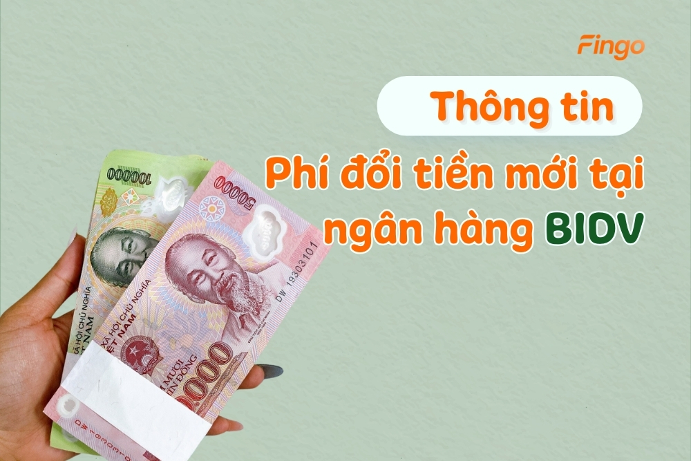 Cập nhật phí đổi tiền mới tại ngân hàng BIDV mới nhất