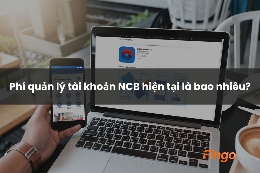 Cập nhật phí quản lý tài khoản NCB mới nhất