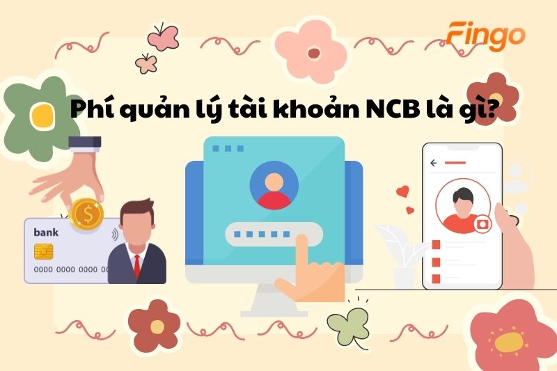 Phí quản lý tài khoản NCB là gì?