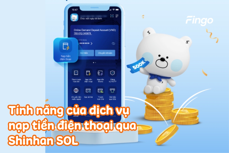 Tính năng của dịch vụ nạp tiền điện thoại qua Shinhan SOL