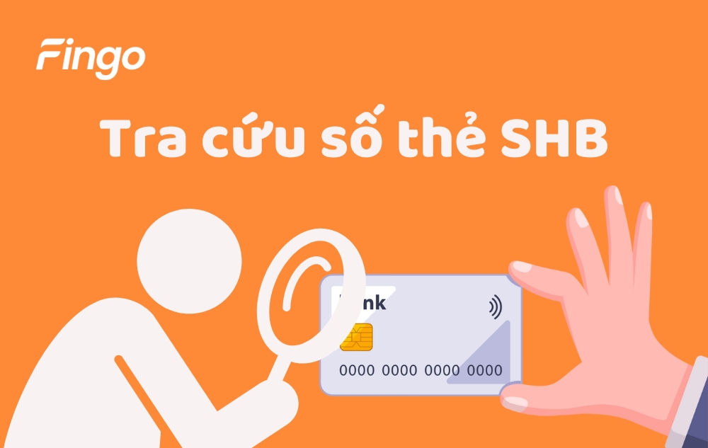 Hướng dẫn tra cứu số thẻ SHB chi tiết, nhanh chóng nhất
