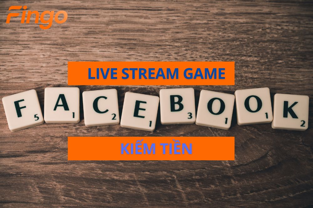 Live stream game kiếm tiền trên Facebook