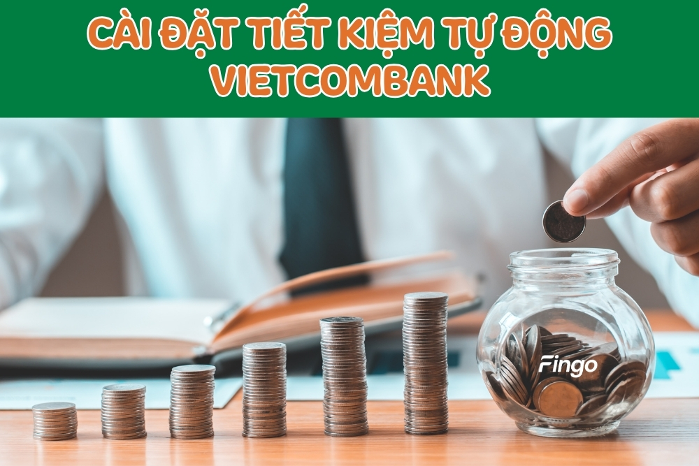 Cách cài đặt tiết kiệm tự động Vietcombank online