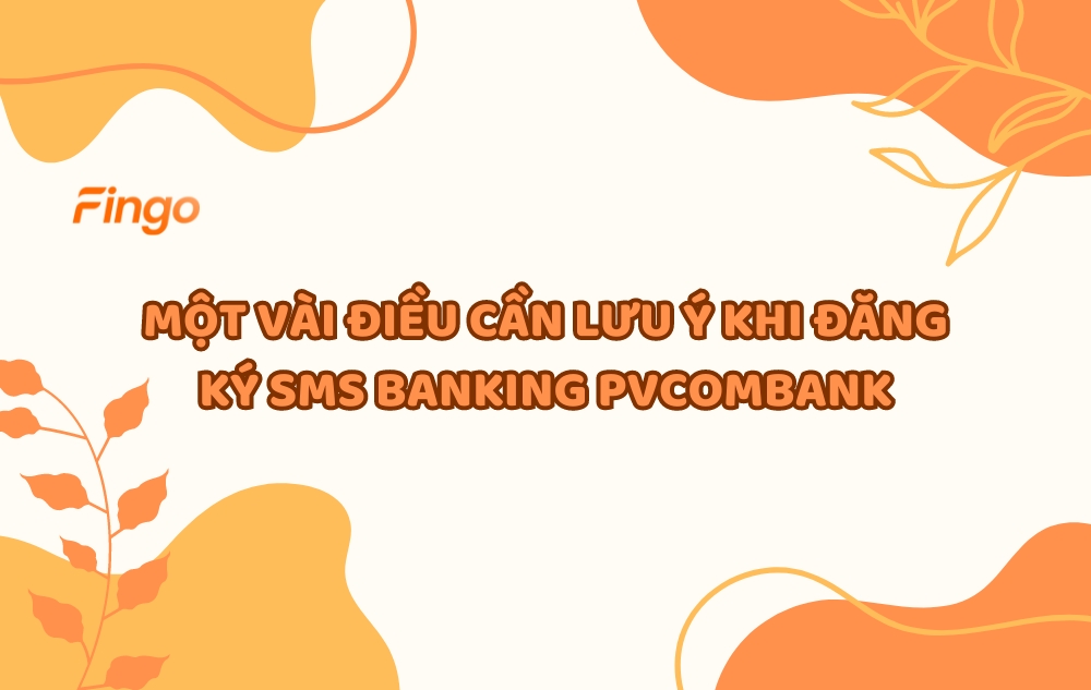 Một vài điều cần lưu ý khi đăng ký SMS Banking PVcomBank