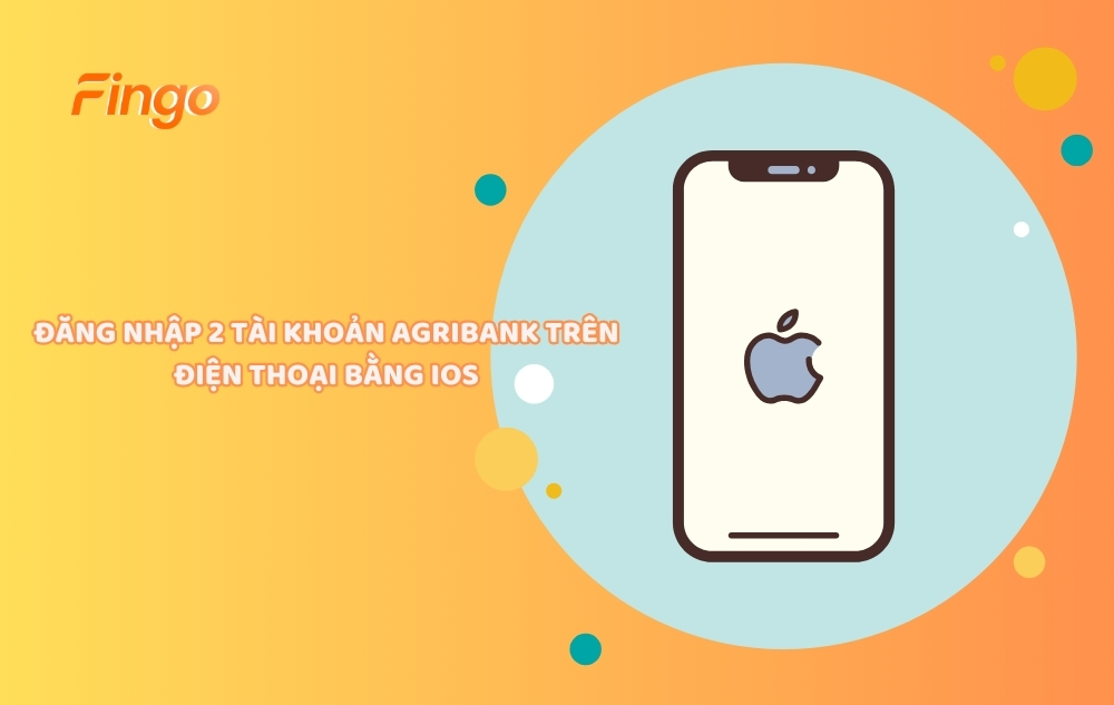 Đăng nhập 2 tài khoản Agribank trên điện thoại bằng IOS