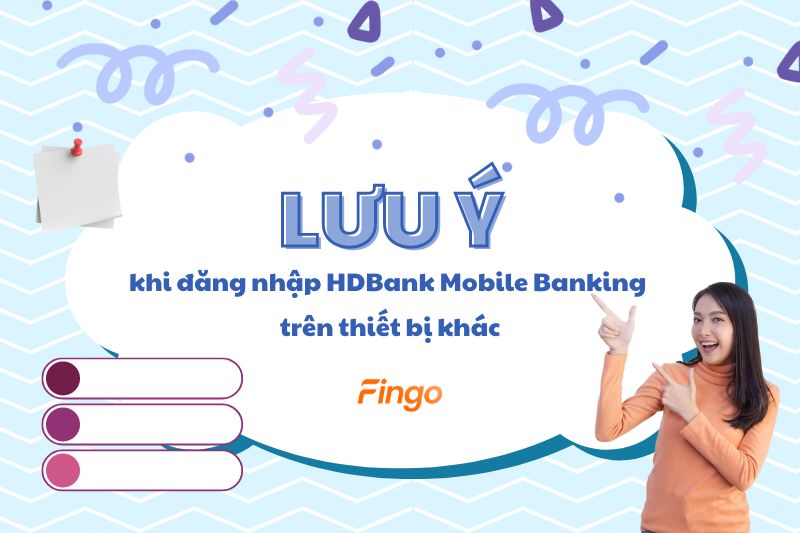 Những lưu ý khi đăng nhập HDBank Mobile Banking trên thiết bị khác