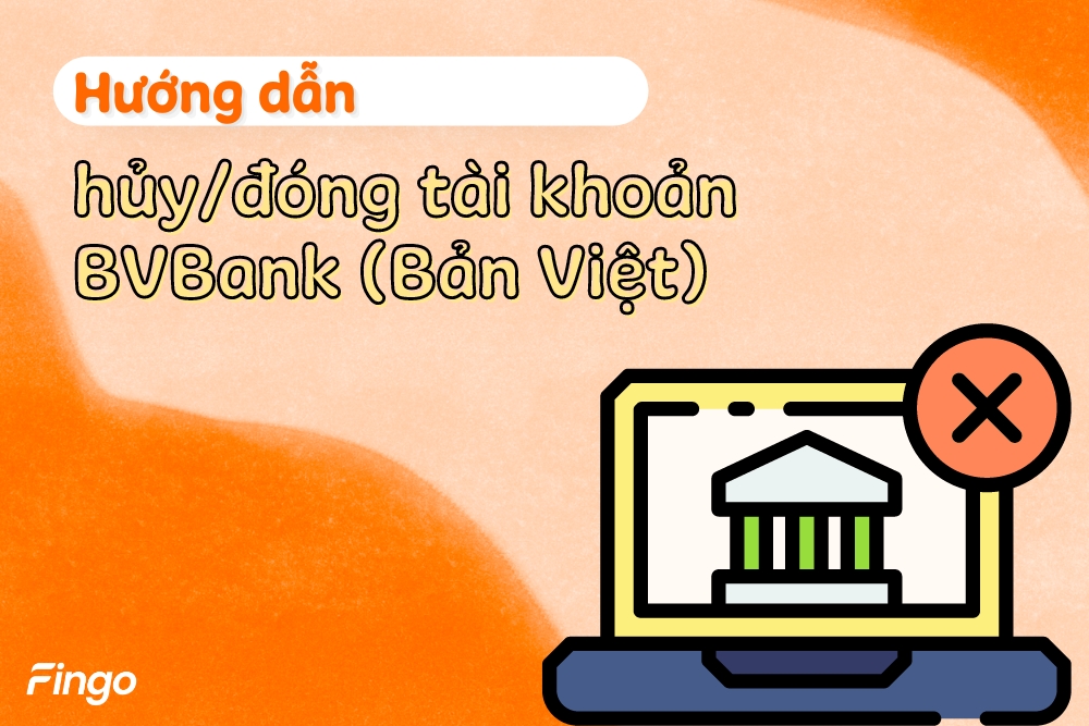 Hướng dẫn cách đóng/hủy tài khoản BVBank