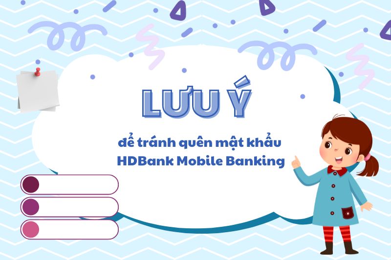 Lưu ý để tránh quên mật khẩu HDBank Mobile Banking