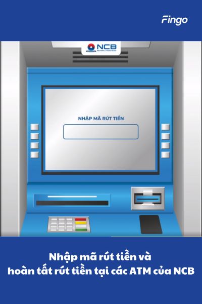 Nhập mã rút tiền và hoàn tất rút tiền bằng mã QR NCB