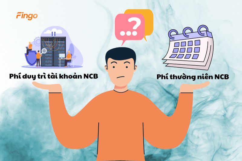 Phân biệt phí duy trì tài khoản và phí thường niên NCB