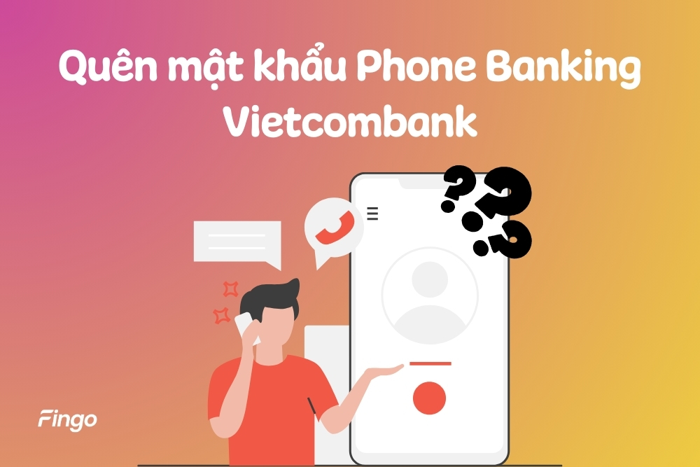 Quên mật khẩu Phone Banking Vietcombank và cách xử lý