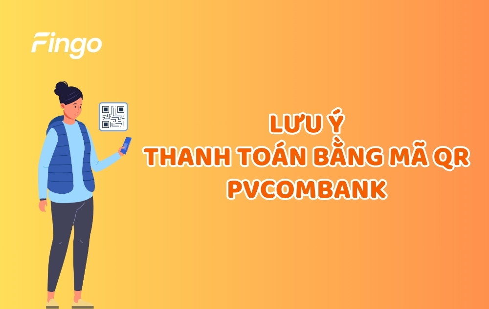 Một vài lưu ý khi thanh toán bằng mã QR PVcomBank 