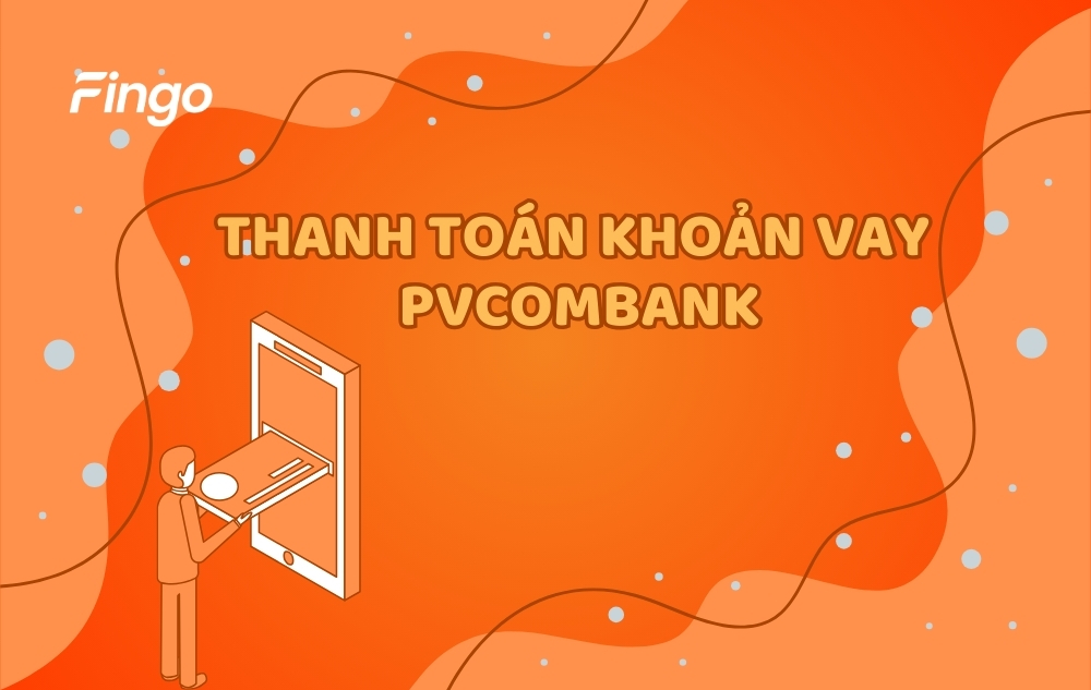 3 Cách thanh toán khoản vay PVcomBank an toàn, nhanh chóng