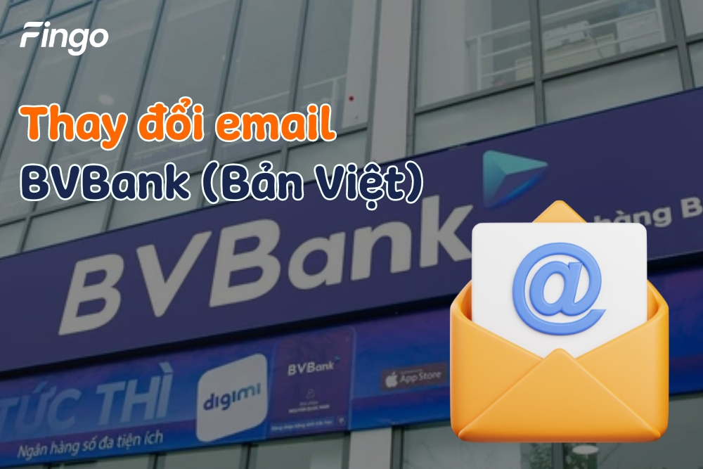 Hướng dẫn thay đổi email BVBank đơn giản, nhanh chóng