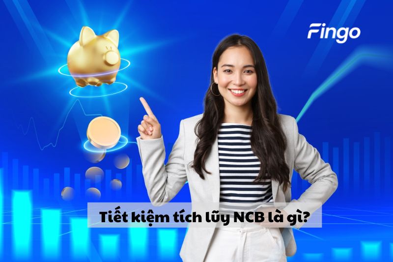 Tiết kiệm tích lũy NCB là gì?