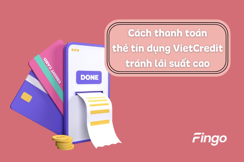 Phương thức thanh toán thẻ tín dụng VietCredit để tránh lãi suất cao