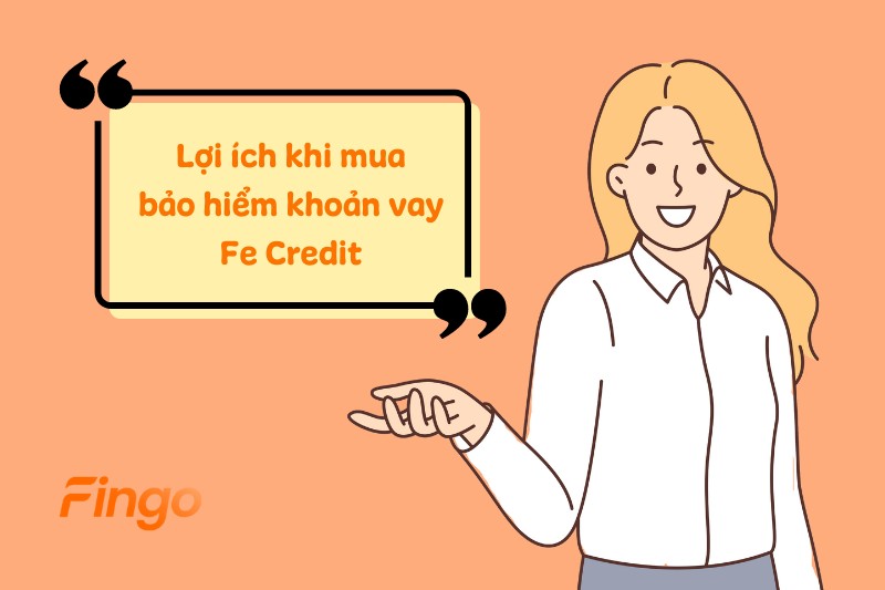 Lợi ích khi mua bảo hiểm khoản vay Fe Credit