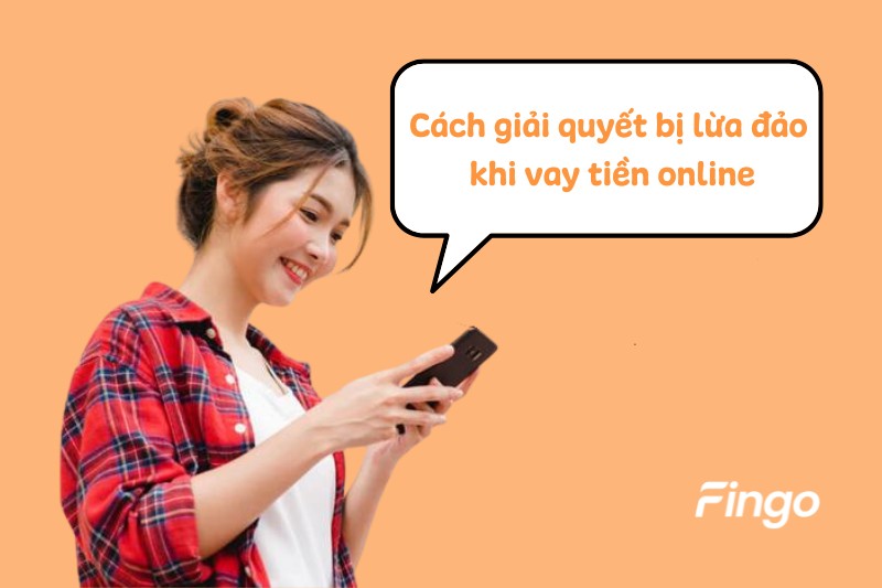 Cách giải quyết bị lừa đảo khi vay tiền online
