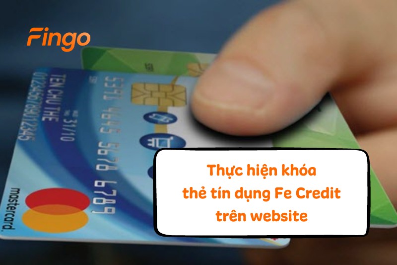 Thực hiện khóa thẻ tín dụng Fe Credit trên website