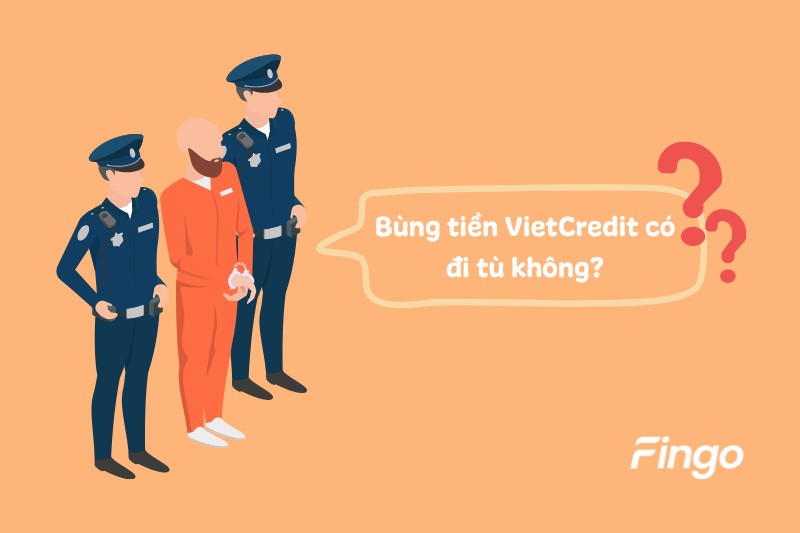 Bùng tiền VietCredit có đi tù không? 