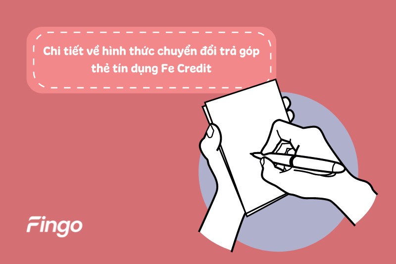 Chi tiết về hình thức chuyển đổi trả góp thẻ tín dụng Fe Credit