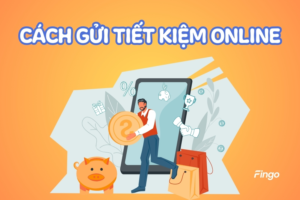 Hướng dẫn cách gửi tiết kiệm online nhanh chóng