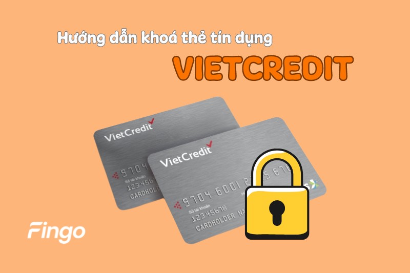 Hướng dẫn cách khoá thẻ tín dụng VietCredit chi tiết