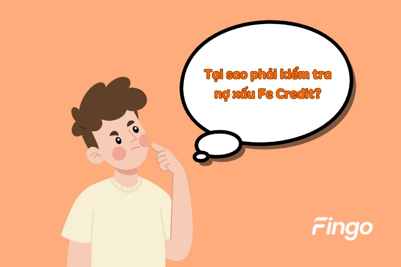 Tại sao phải kiểm tra nợ xấu Fe Credit?