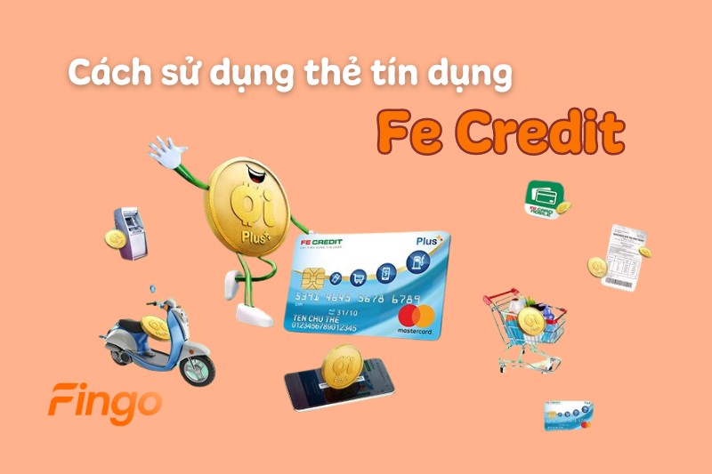 Cách sử dụng thẻ tín dụng Fe Credit