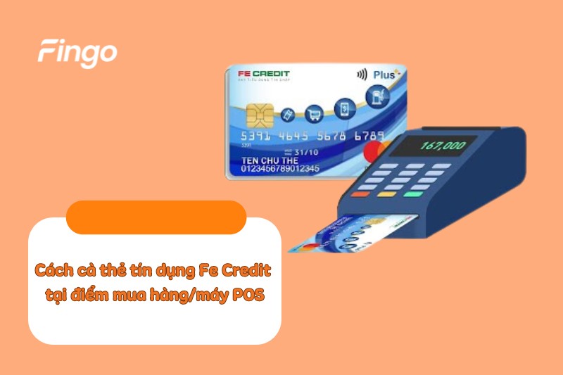 Cách cà thẻ tín dụng Fe Credit tại điểm mua hàng/máy POS