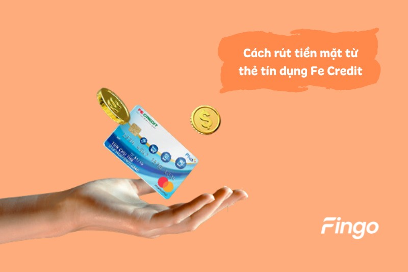 Cách rút tiền mặt từ thẻ tín dụng Fe Credit