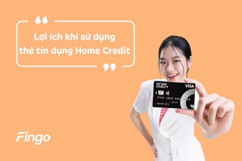 Lợi ích khi sử dụng thẻ tín dụng Home Credit 