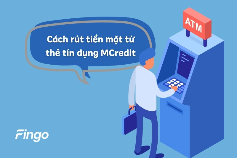 Cách rút tiền mặt từ thẻ tín dụng MCredit