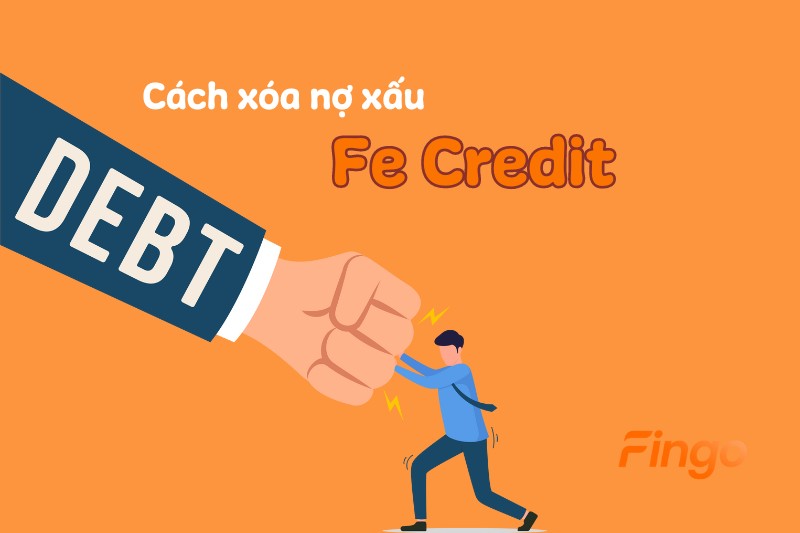 Cách xóa nợ xấu Fe Credit hiện nay