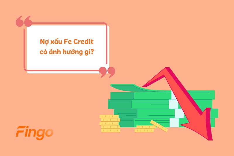 Nợ xấu Fe Credit có ảnh hưởng gì?
