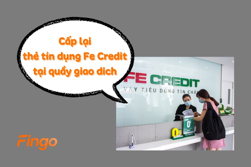 Cấp lại thẻ tín dụng Fe Credit tại quầy giao dịch