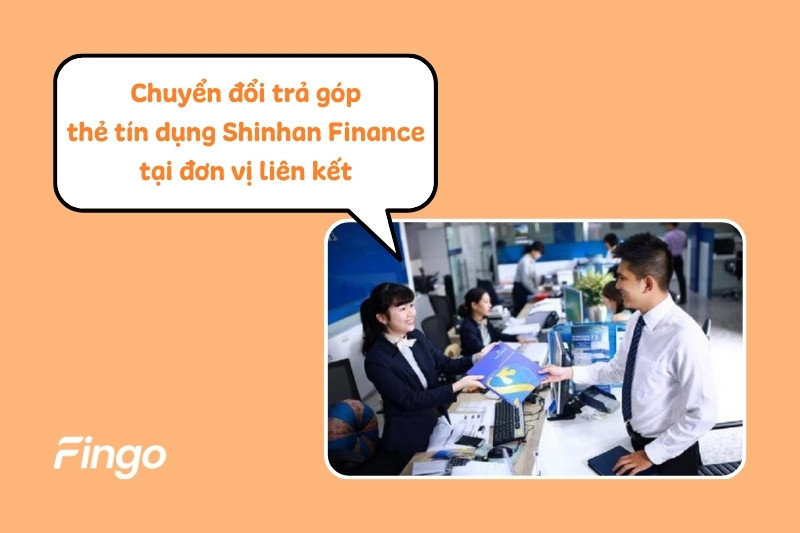 Chuyển đổi trả góp thẻ tín dụng Shinhan Finance tại các đơn vị liên kết  