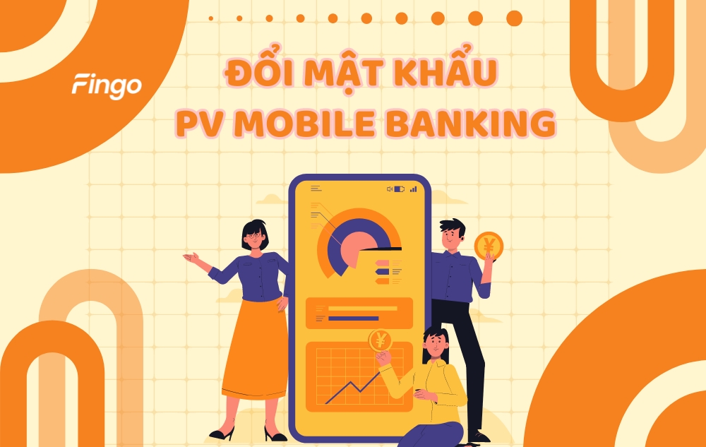 Hướng dẫn đổi mật khẩu PV Mobile Banking nhanh chóng
