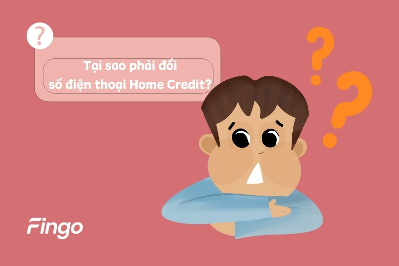Tại sao phải thay đổi số điện thoại Home Credit?