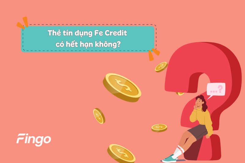 Thẻ tín dụng Fe Credit có hết hạn không?