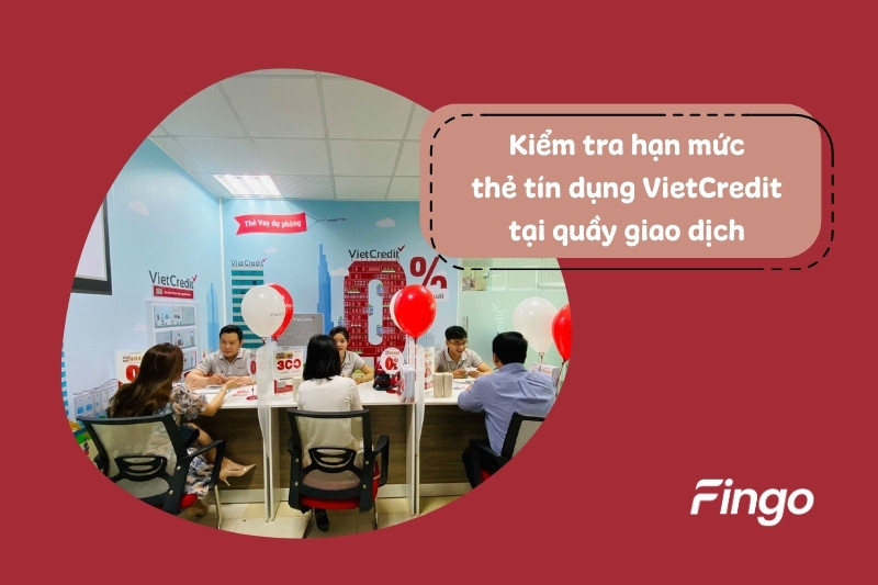 Cách kiểm tra hạn mức thẻ tín dụng VietCredit tại quầy giao dịch