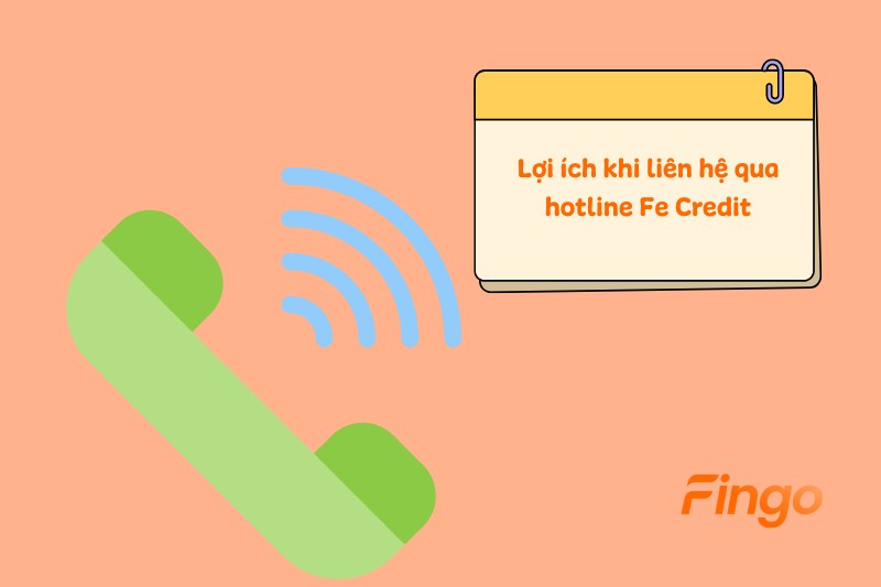 Lợi ích khi liên hệ qua hotline Fe Credit