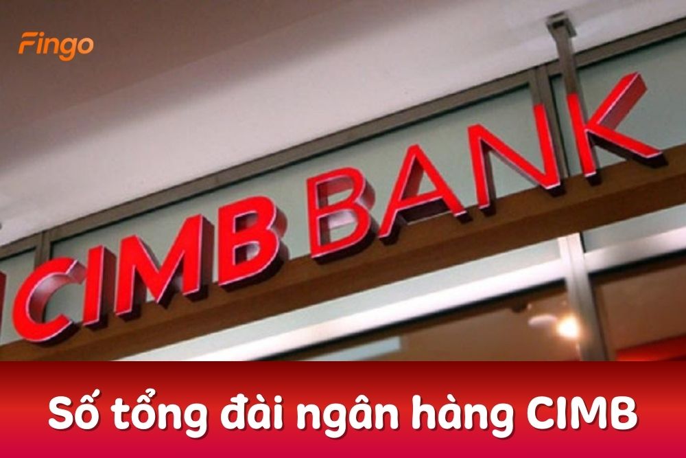 Tổng đài CIMB Bank - Hỗ trợ trực tuyến 24/7 nhanh nhất