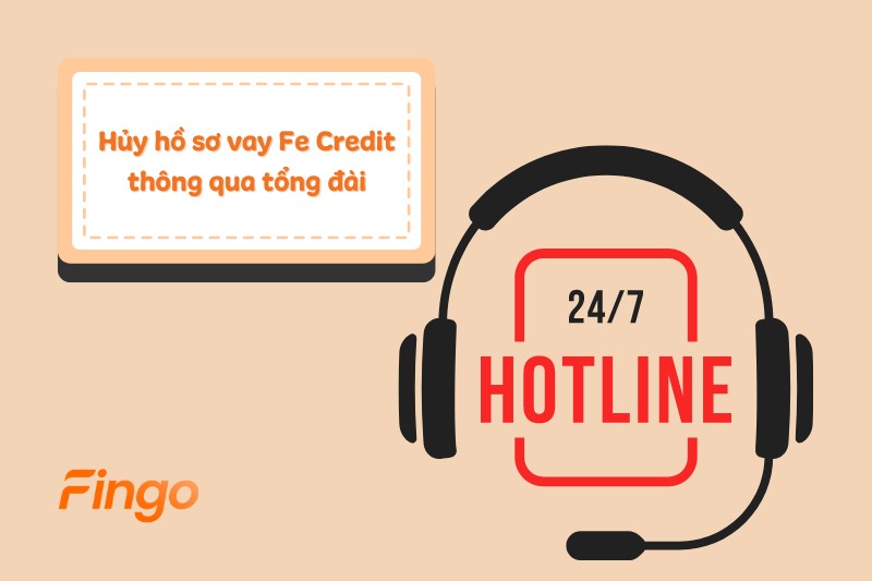 Hủy hồ sơ vay Fe Credit thông qua tổng đài
