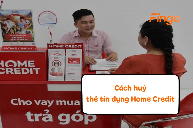 Cách huỷ thẻ tín dụng Home Credit