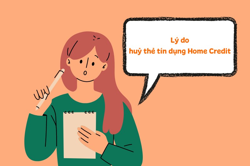 Lý do huỷ thẻ tín dụng Home Credit