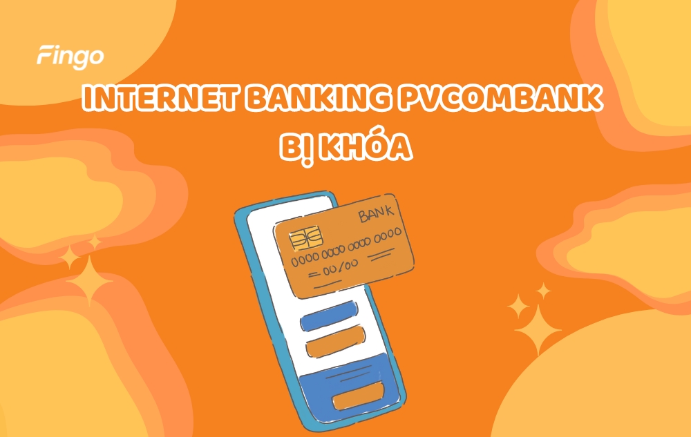 Cách xử lý khi Internet Banking PVcomBank bị khóa