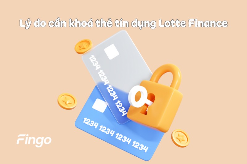 Lý do cần khoá thẻ tín dụng Lotte Finance